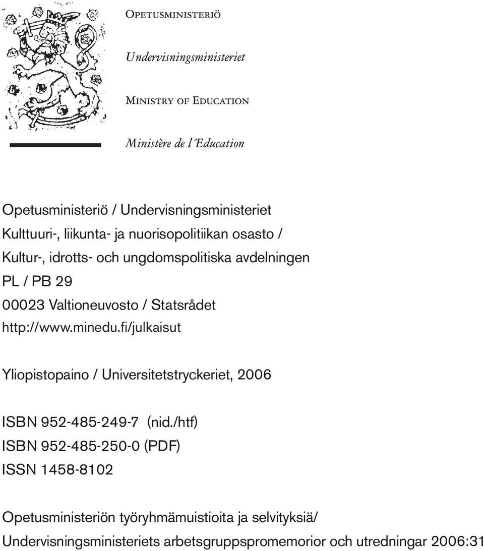 fi/julkaisut Yliopistopaino / Universitetstryckeriet, 2006 ISBN 952-485-249-7 (nid.