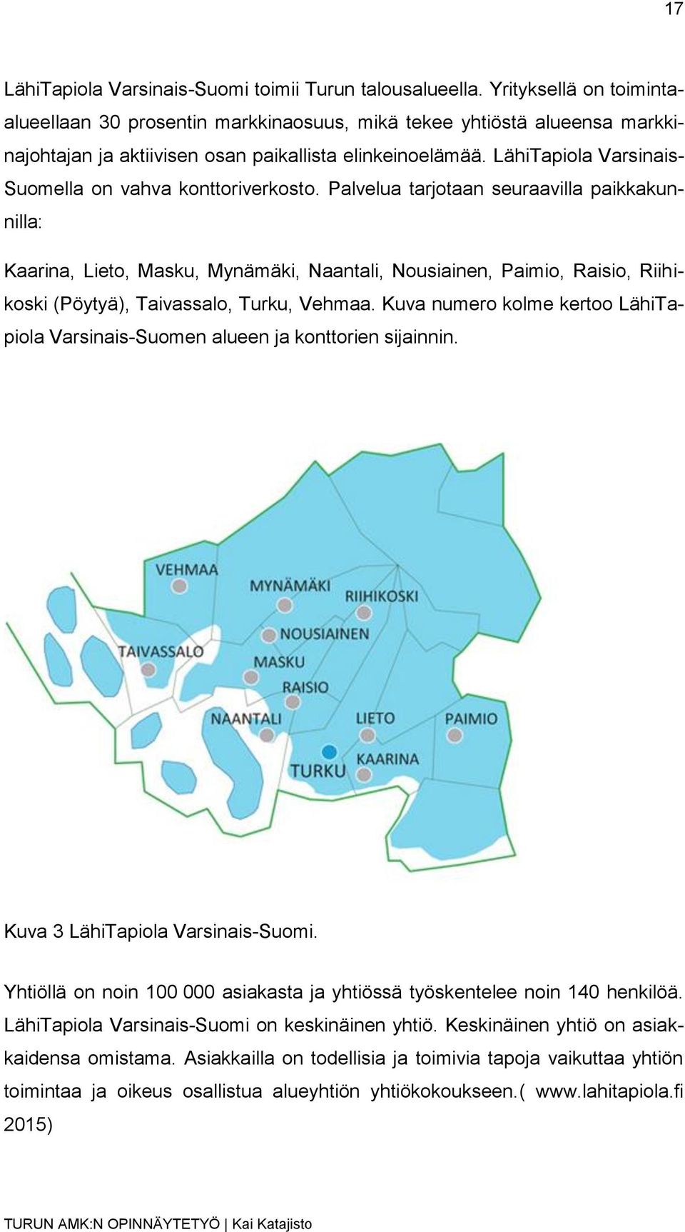 LähiTapiola Varsinais- Suomella on vahva konttoriverkosto.