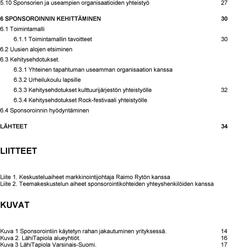 4 Sponsoroinnin hyödyntäminen LÄHTEET 34 LIITTEET Liite 1. Keskusteluaiheet markkinointijohtaja Raimo Rytön kanssa Liite 2.