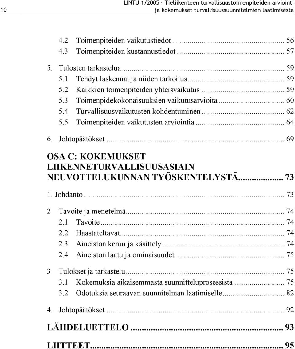 4 Turvallisuusvaikutusten kohdentuminen... 62 5.5 Toimenpiteiden vaikutusten arviointia... 64 6. Johtopäätökset... 69 OSA C: KOKEMUKSET LIIKENNETURVALLISUUSASIAIN NEUVOTTELUKUNNAN TYÖSKENTELYSTÄ.