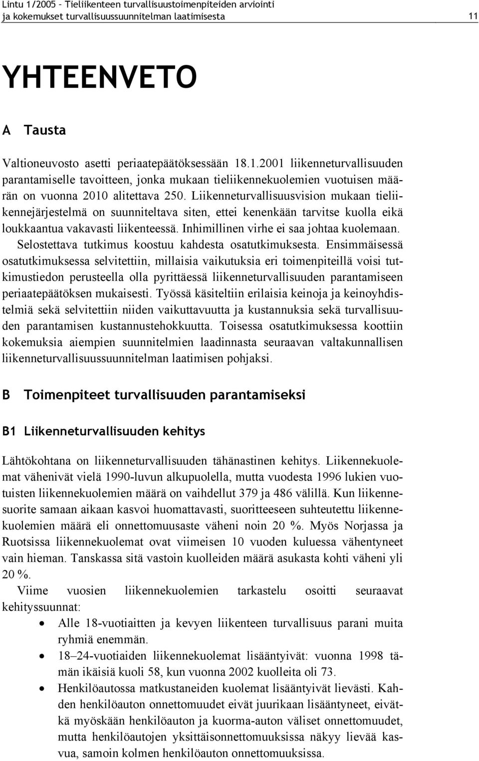 Selostettava tutkimus koostuu kahdesta osatutkimuksesta.