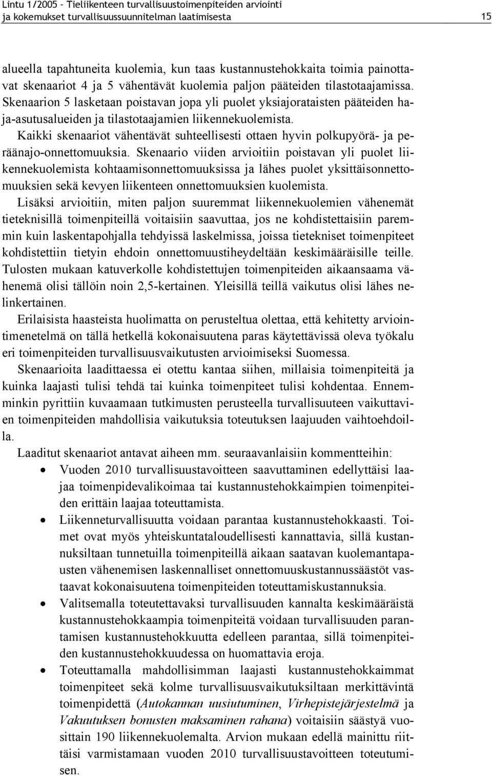 Skenaarion 5 lasketaan poistavan jopa yli puolet yksiajorataisten pääteiden haja-asutusalueiden ja tilastotaajamien liikennekuolemista.