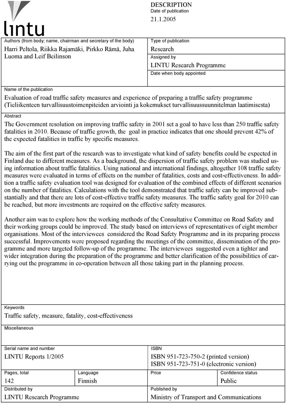 Programme Date when body appointed Name of the publication Evaluation of road traffic safety measures and experience of preparing a traffic safety programme (Tieliikenteen turvallisuustoimenpiteiden