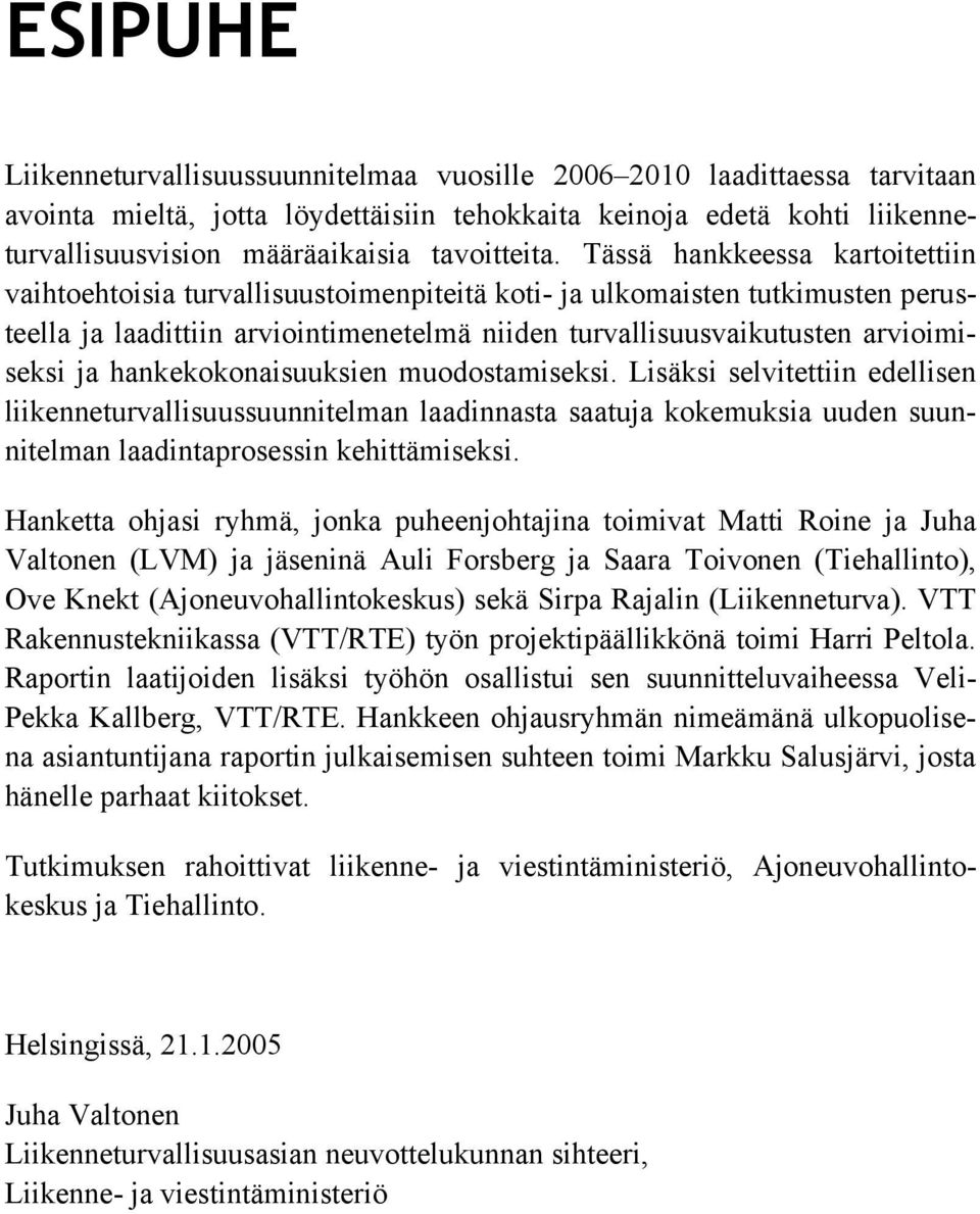 Tässä hankkeessa kartoitettiin vaihtoehtoisia turvallisuustoimenpiteitä koti- ja ulkomaisten tutkimusten perusteella ja laadittiin arviointimenetelmä niiden turvallisuusvaikutusten arvioimiseksi ja