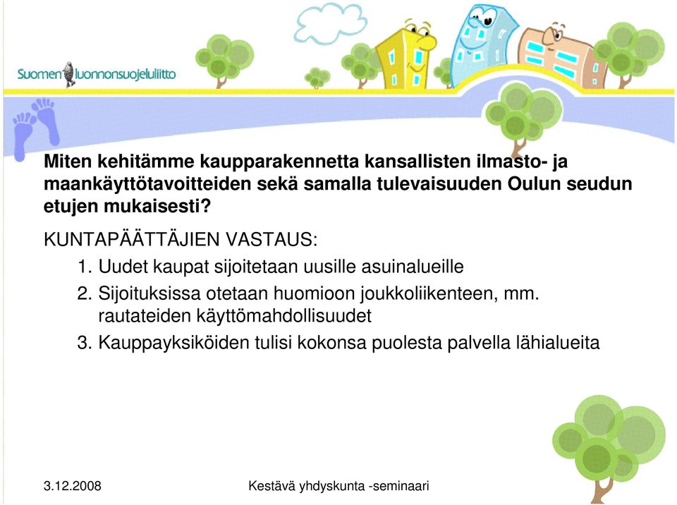 Uudet kaupat sijoitetaan uusille asuinalueille 2.