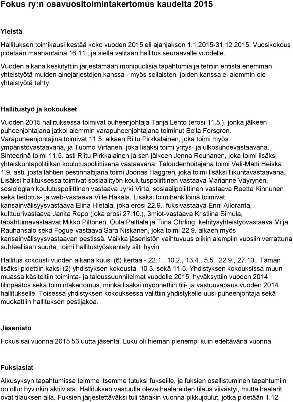 Vuoden aikana keskityttiin järjestämään monipuolisia tapahtumia ja tehtiin entistä enemmän yhteistyötä muiden ainejärjestöjen kanssa - myös sellaisten, joiden kanssa ei aiemmin ole yhteistyötä tehty.