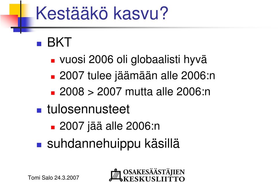 tulee jäämään alle 2006:n 2008 > 2007