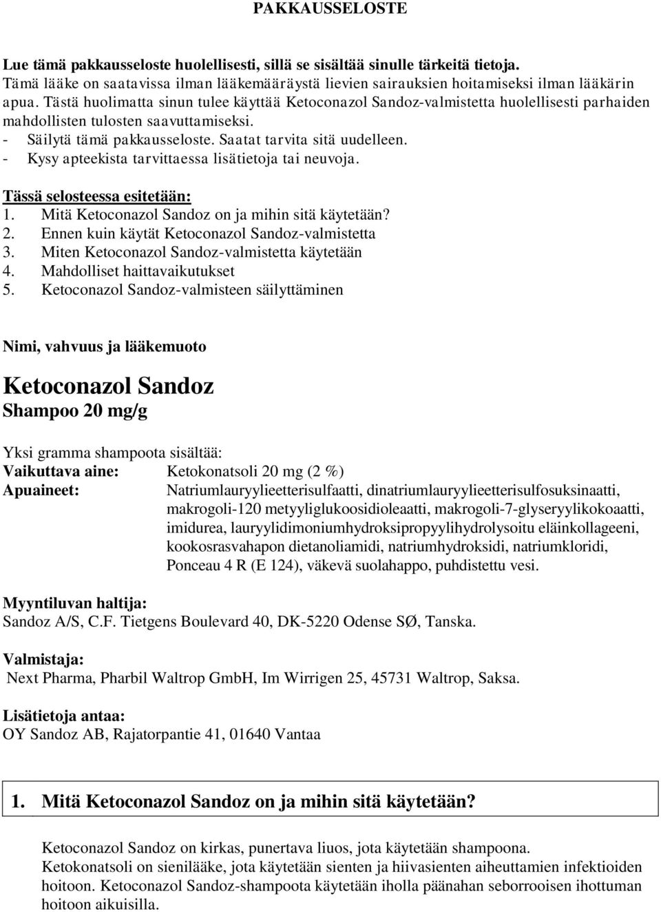 - Kysy apteekista tarvittaessa lisätietoja tai neuvoja. Tässä selosteessa esitetään: 1. Mitä Ketoconazol Sandoz on ja mihin sitä käytetään? 2. Ennen kuin käytät Ketoconazol Sandoz-valmistetta 3.