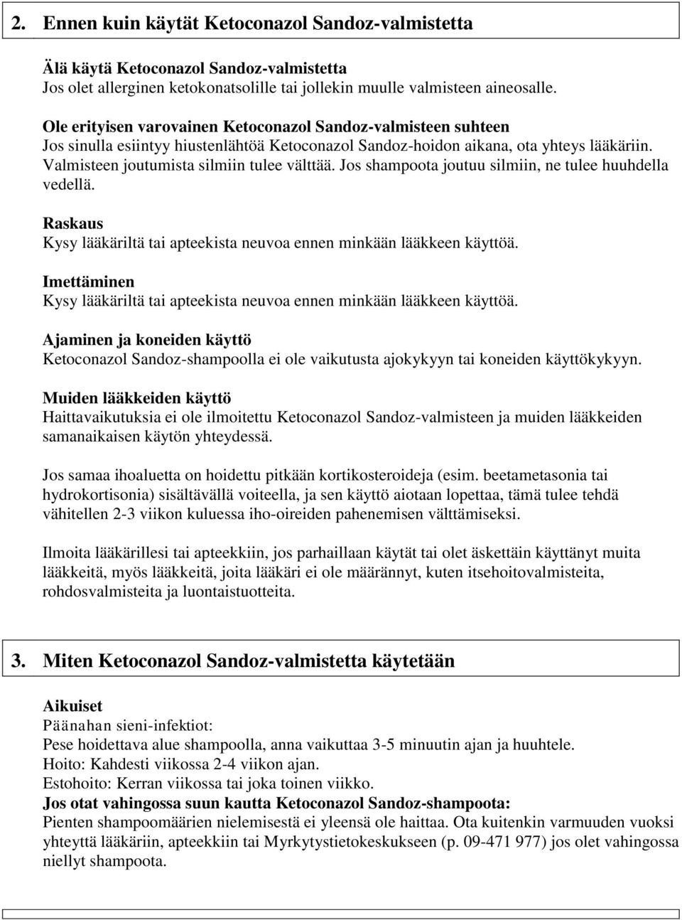 Jos shampoota joutuu silmiin, ne tulee huuhdella vedellä. Raskaus Kysy lääkäriltä tai apteekista neuvoa ennen minkään lääkkeen käyttöä.