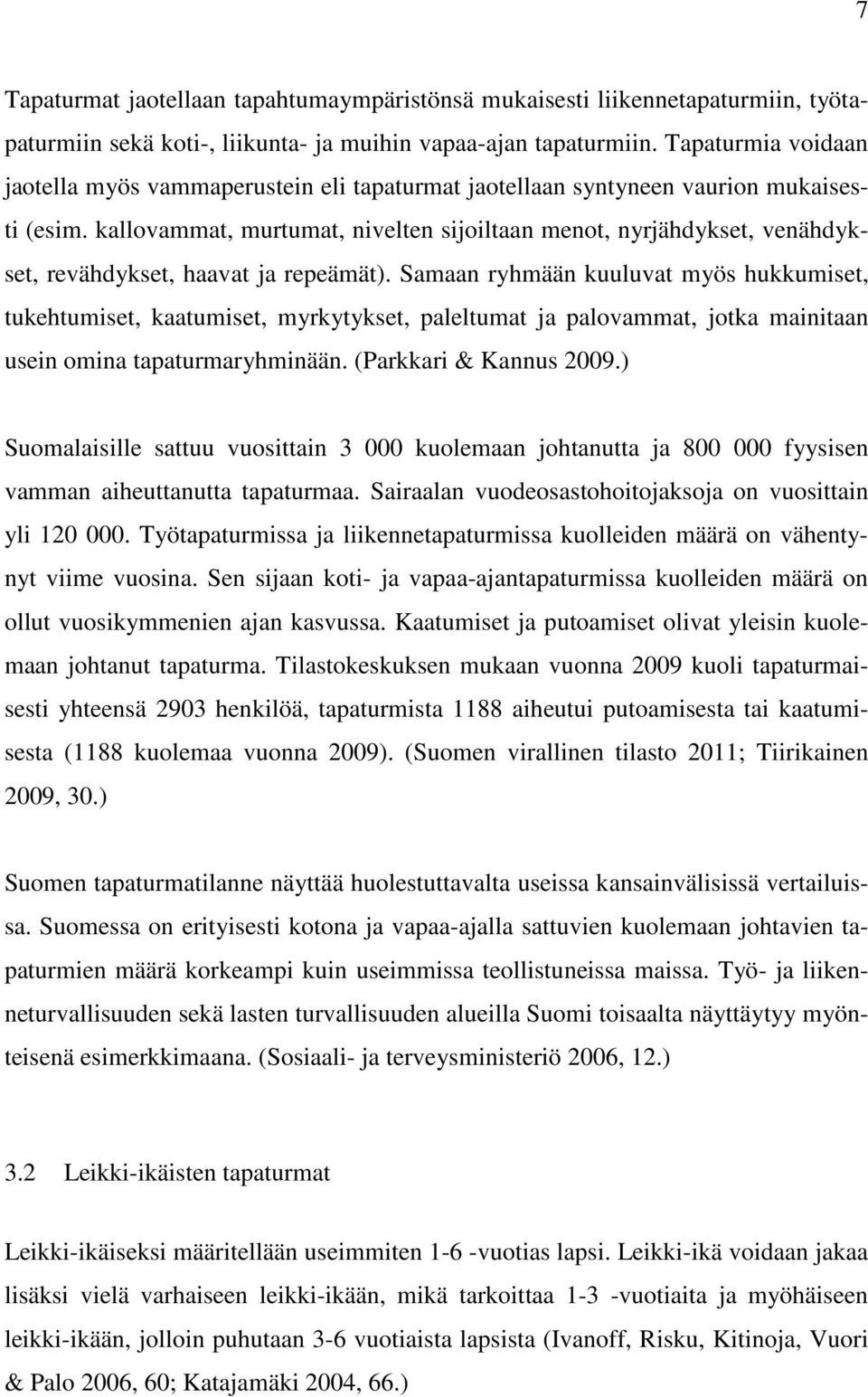 kallovammat, murtumat, nivelten sijoiltaan menot, nyrjähdykset, venähdykset, revähdykset, haavat ja repeämät).