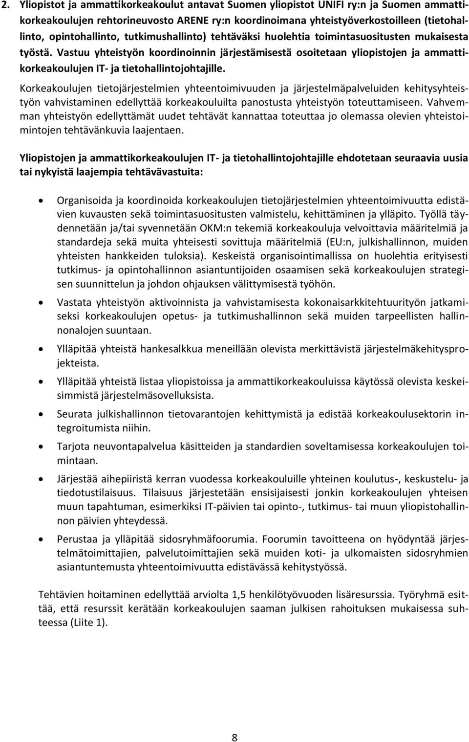 Vastuu yhteistyön koordinoinnin järjestämisestä osoitetaan yliopistojen ja ammattikorkeakoulujen IT- ja tietohallintojohtajille.