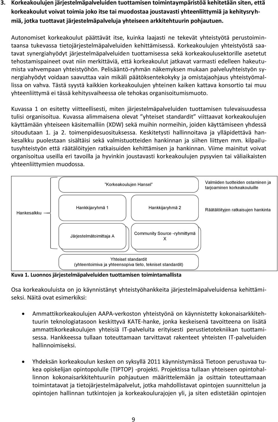 Autonomiset korkeakoulut päättävät itse, kuinka laajasti ne tekevät yhteistyötä perustoimintaansa tukevassa tietojärjestelmäpalveluiden kehittämisessä.