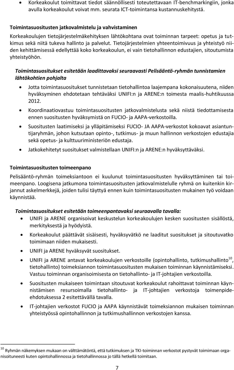 Tietojärjestelmien yhteentoimivuus ja yhteistyö niiden kehittämisessä edellyttää koko korkeakoulun, ei vain tietohallinnon edustajien, sitoutumista yhteistyöhön.