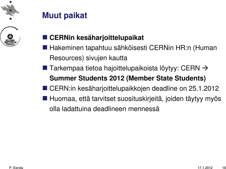 2012 (Member State Students) CERN:in kesäharjoittelupaikkojen deadline on 25.1.2012 2012