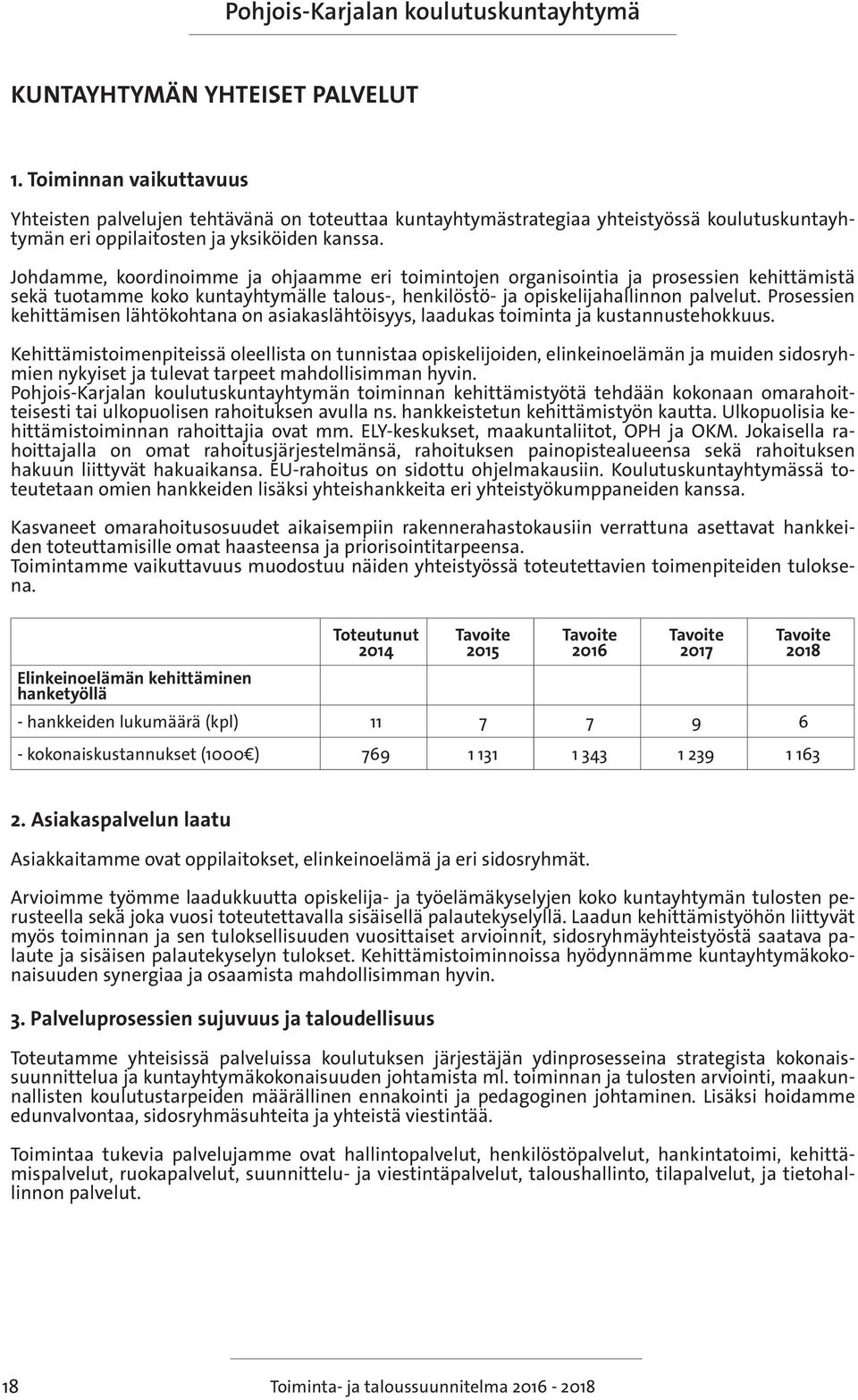 Prosessien kehittämisen lähtökohtana on asiakaslähtöisyys, laadukas toiminta ja kustannustehokkuus.