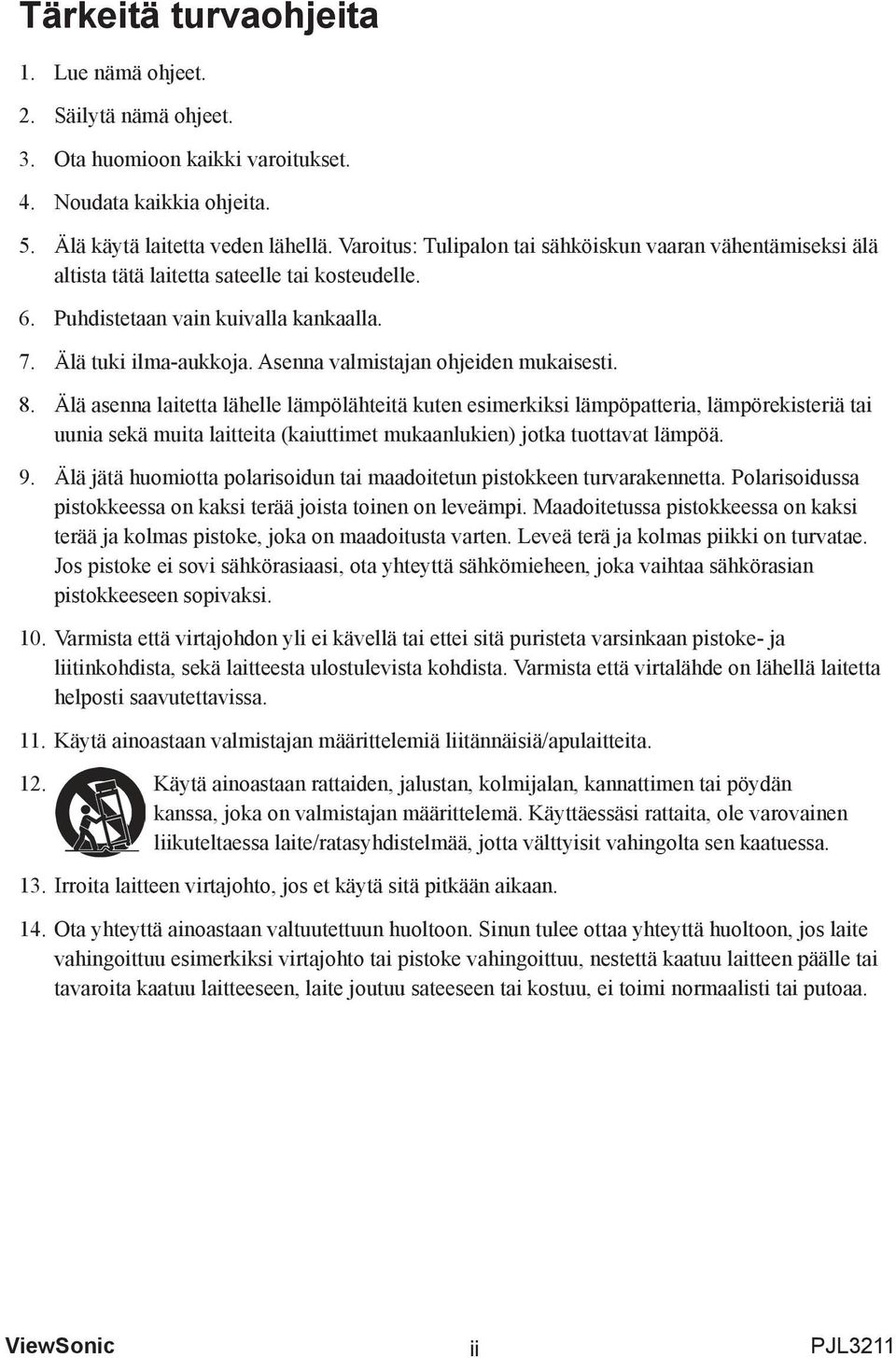 Asenna valmistajan ohjeiden mukaisesti. 8.