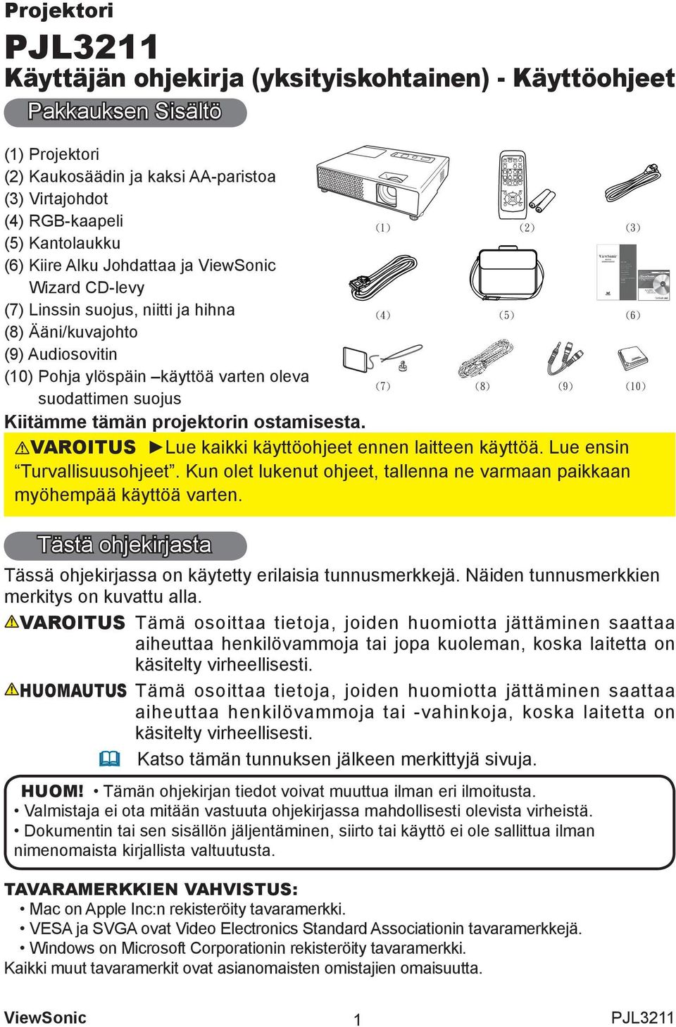 ostamisesta. (7) (8) VAROITUS Lue kaikki käyttöohjeet ennen laitteen käyttöä. Lue ensin Turvallisuusohjeet. Kun olet lukenut ohjeet, tallenna ne varmaan paikkaan myöhempää käyttöä varten.