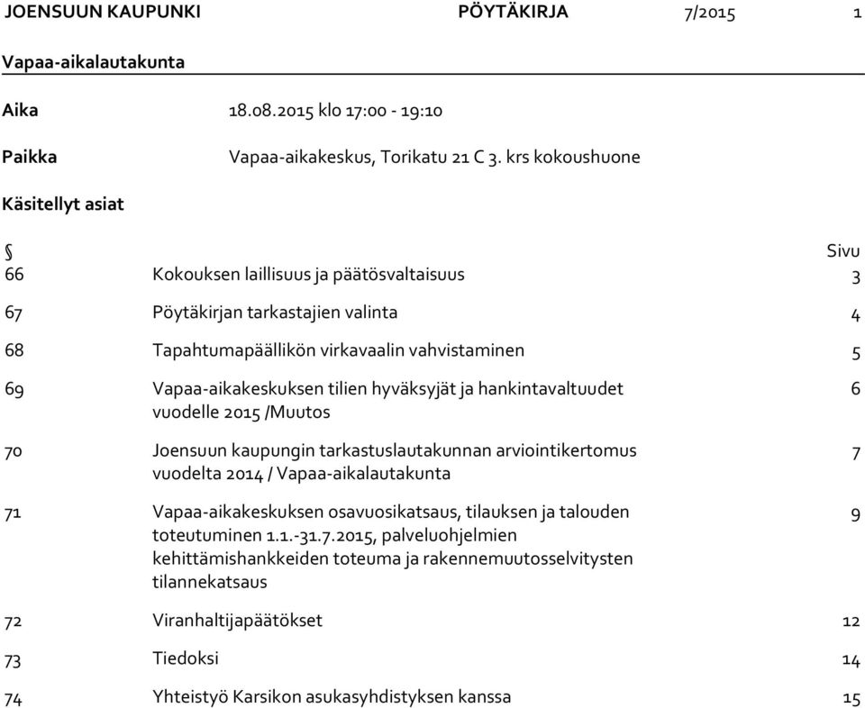 Vapaa-aikakeskuksen tilien hyväksyjät ja hankintavaltuudet vuodelle 2015 /Muutos 70 Joensuun kaupungin tarkastuslautakunnan arviointikertomus vuodelta 2014 / Vapaa-aikalautakunta 71