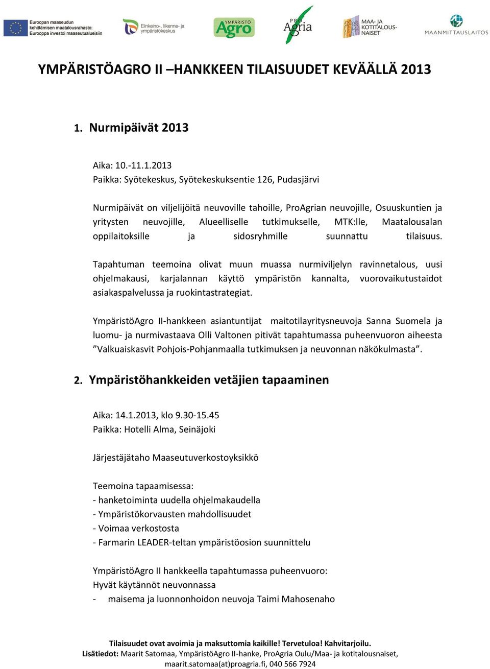 neuvojille, Alueelliselle tutkimukselle, MTK:lle, Maatalousalan oppilaitoksille ja sidosryhmille suunnattu tilaisuus.