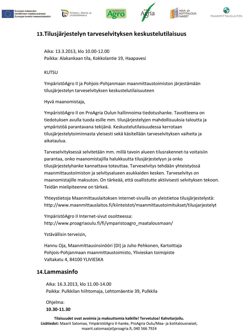 maanomistaja, YmpäristöAgro II on ProAgria Oulun hallinnoima tiedotushanke. Tavoitteena on tiedotuksen avulla tuoda esille mm.
