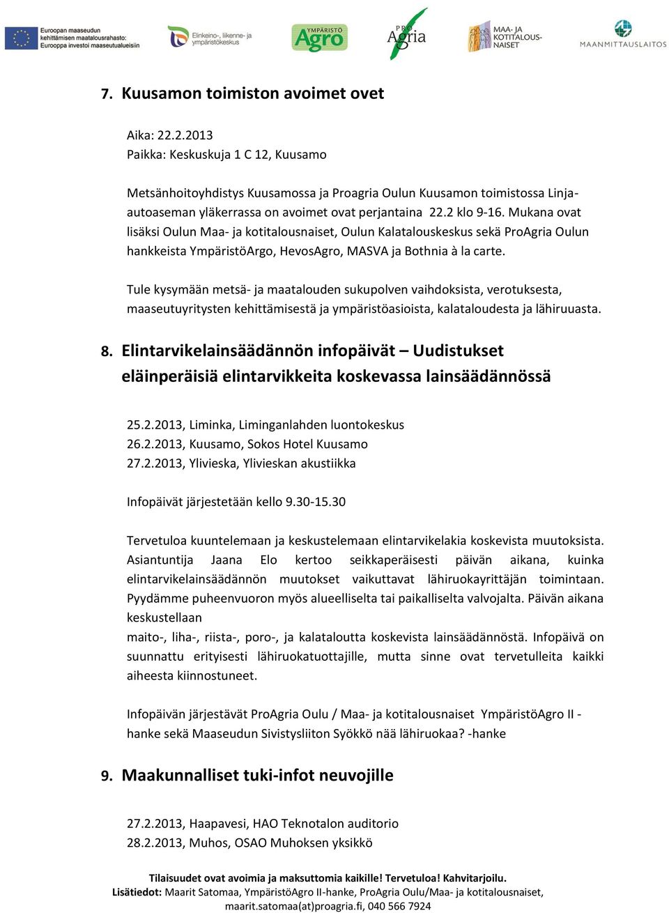 Mukana ovat lisäksi Oulun Maa- ja kotitalousnaiset, Oulun Kalatalouskeskus sekä ProAgria Oulun hankkeista YmpäristöArgo, HevosAgro, MASVA ja Bothnia à la carte.