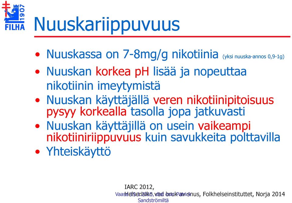 korkealla tasolla jopa jatkuvasti Nuuskan käyttäjillä on usein vaikeampi nikotiiniriippuvuus kuin