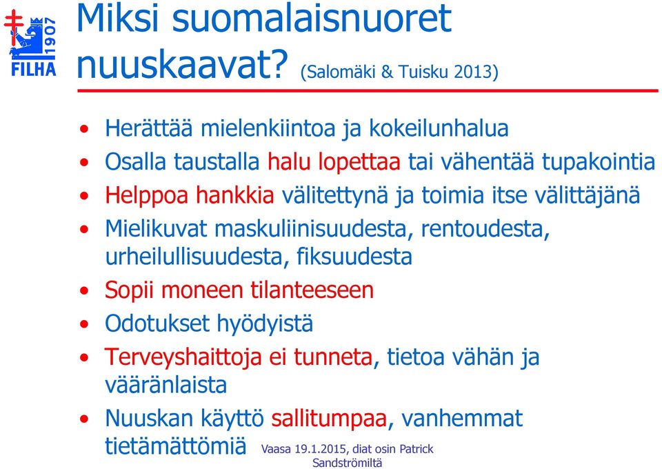 tupakointia Helppoa hankkia välitettynä ja toimia itse välittäjänä Mielikuvat maskuliinisuudesta,