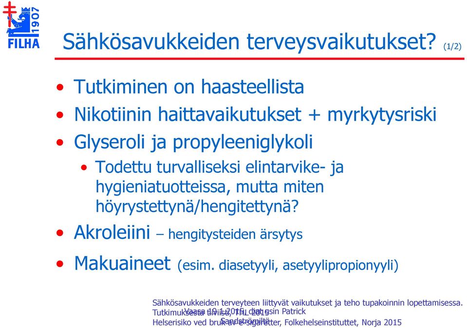 elintarvike- ja hygieniatuotteissa, mutta miten höyrystettynä/hengitettynä? Akroleiini hengitysteiden ärsytys Makuaineet (esim.