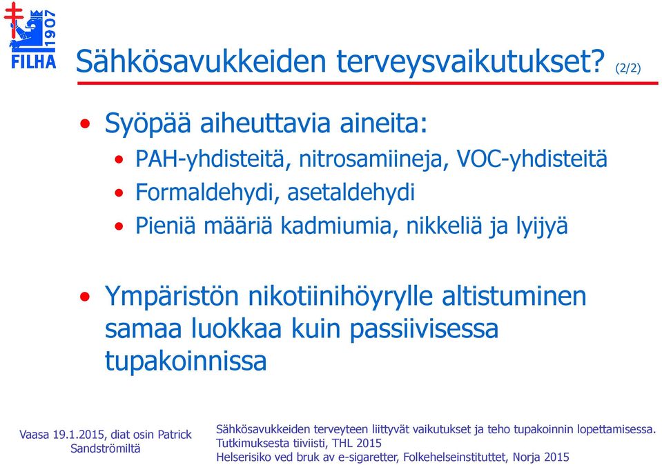 määriä kadmiumia, nikkeliä ja lyijyä Ympäristön nikotiinihöyrylle altistuminen samaa luokkaa kuin passiivisessa