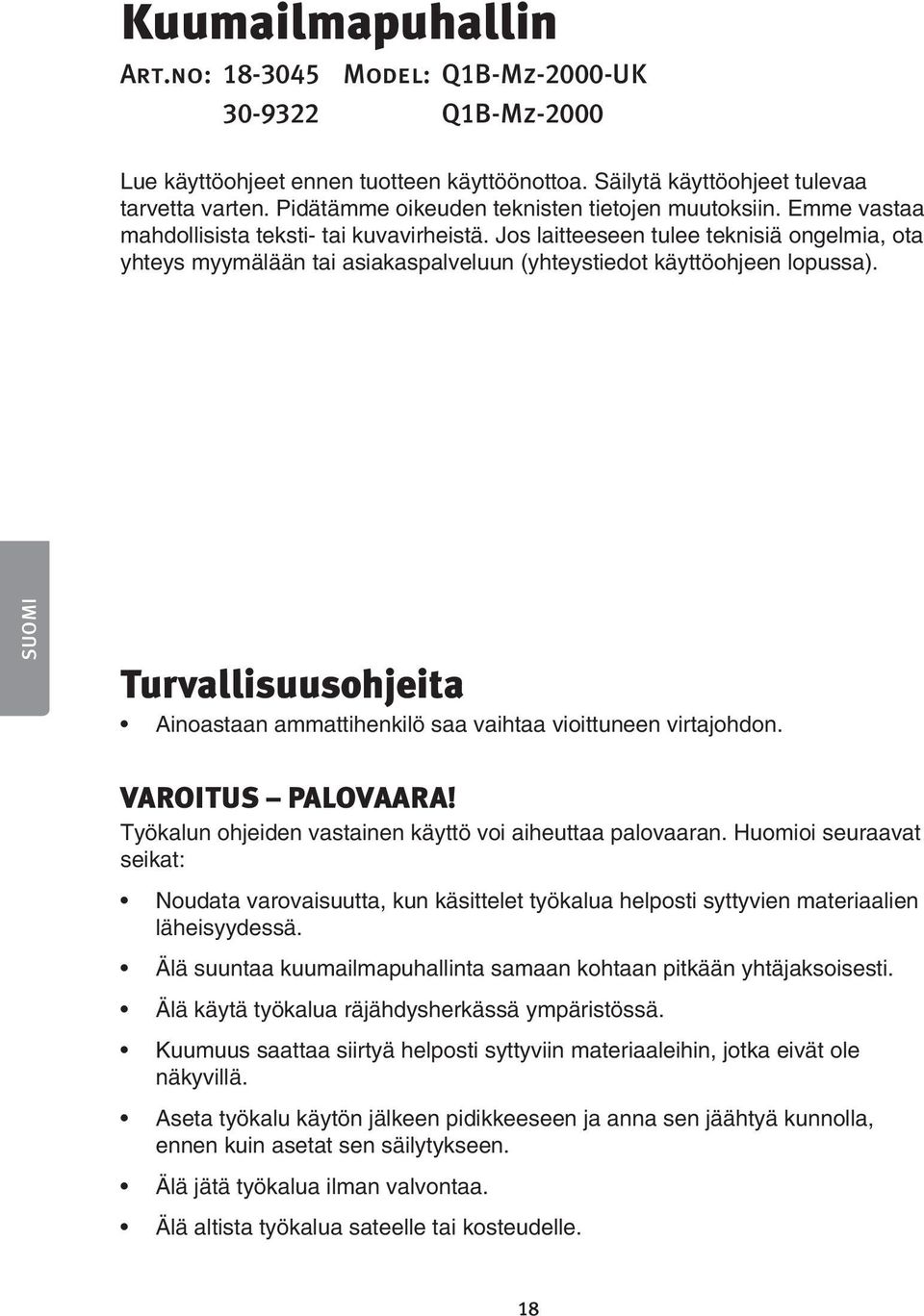 Jos laitteeseen tulee teknisiä ongelmia, ota yhteys myymälään tai asiakaspalveluun (yhteystiedot käyttöohjeen lopussa).