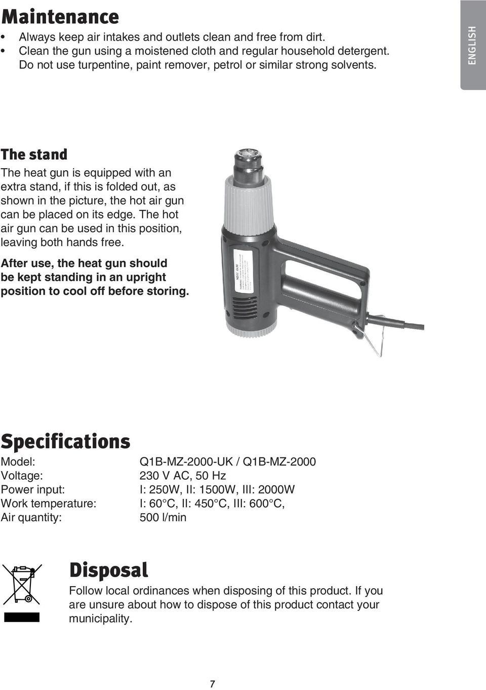 ENGLISH The stand The heat gun is equipped with an extra stand, if this is folded out, as shown in the picture, the hot air gun can be placed on its edge.