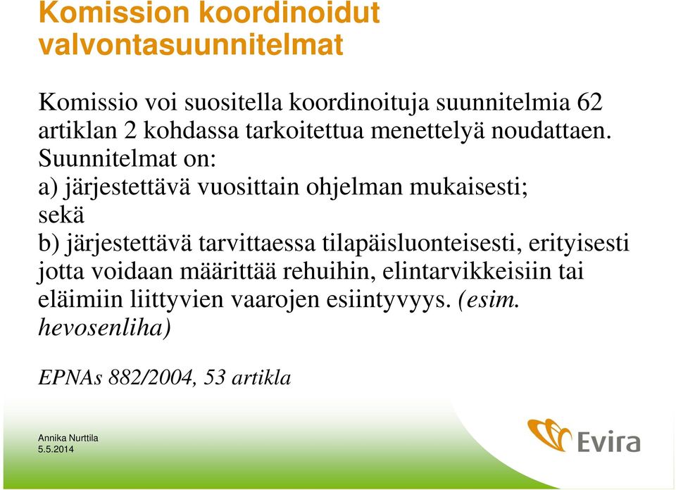 Suunnitelmat on: a) järjestettävä vuosittain ohjelman mukaisesti; sekä b) järjestettävä tarvittaessa