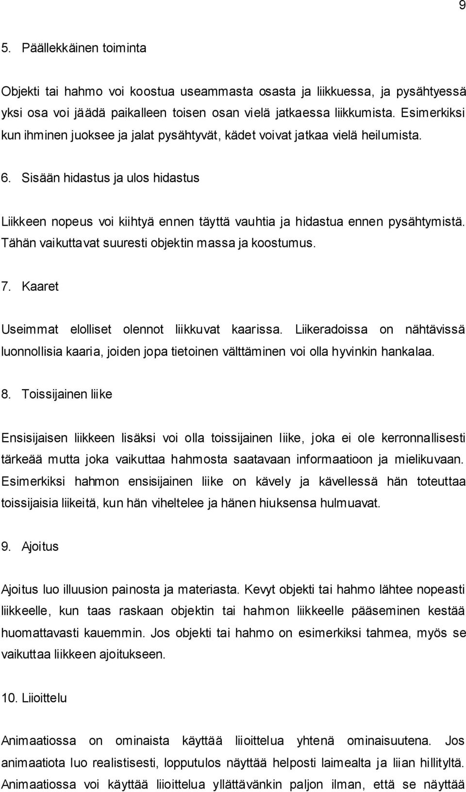 Sisään hidastus ja ulos hidastus Liikkeen nopeus voi kiihtyä ennen täyttä vauhtia ja hidastua ennen pysähtymistä. Tähän vaikuttavat suuresti objektin massa ja koostumus. 7.