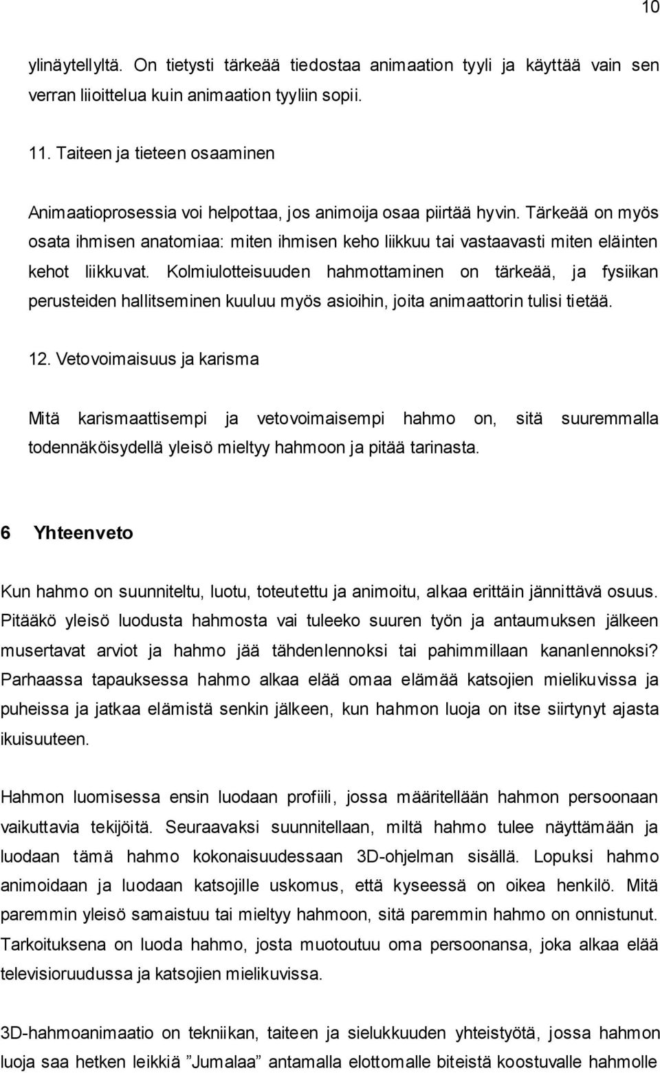 Tärkeää on myös osata ihmisen anatomiaa: miten ihmisen keho liikkuu tai vastaavasti miten eläinten kehot liikkuvat.