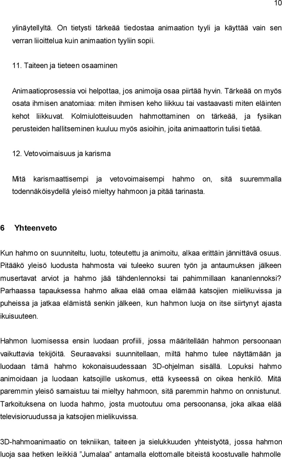 Tärkeää on myös osata ihmisen anatomiaa: miten ihmisen keho liikkuu tai vastaavasti miten eläinten kehot liikkuvat.