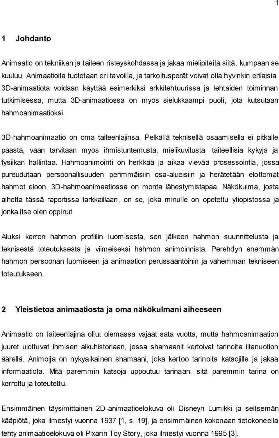 3D-hahmoanimaatio on oma taiteenlajinsa. Pelkällä teknisellä osaamisella ei pitkälle päästä, vaan tarvitaan myös ihmistuntemusta, mielikuvitusta, taiteellisia kykyjä ja fysiikan hallintaa.