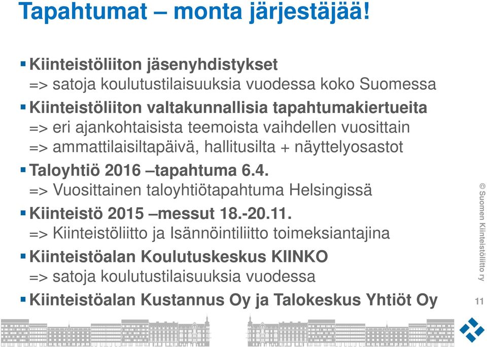 eri ajankohtaisista teemoista vaihdellen vuosittain => ammattilaisiltapäivä, hallitusilta + näyttelyosastot Taloyhtiö 2016 tapahtuma 6.4.