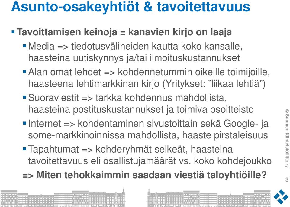 kohdennus mahdollista, haasteina postituskustannukset ja toimiva osoitteisto Internet => kohdentaminen sivustoittain sekä Google- ja some-markkinoinnissa mahdollista,