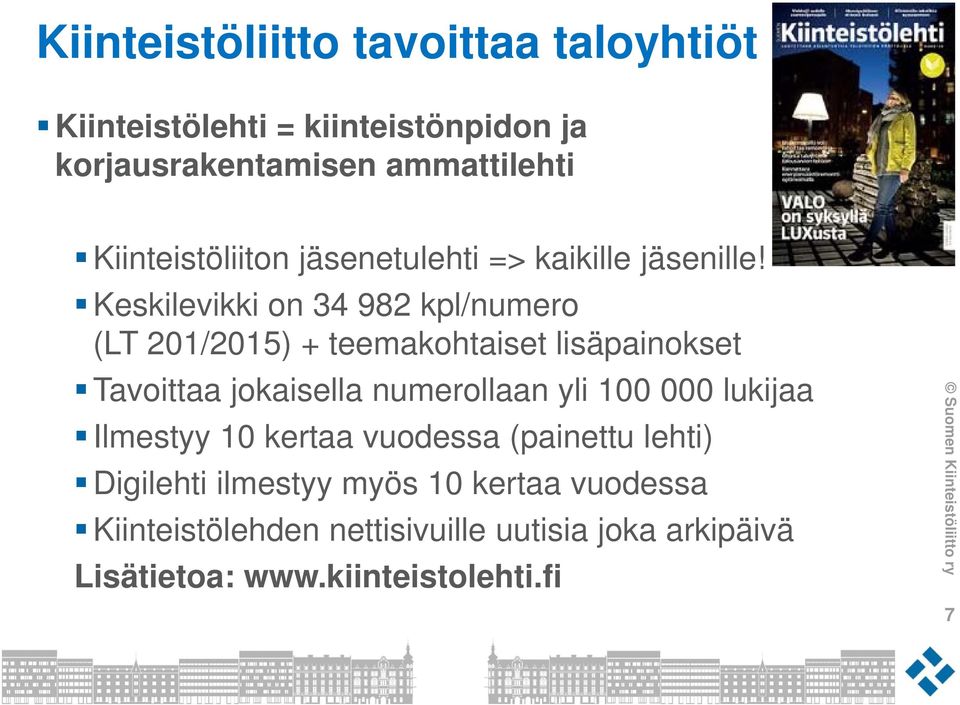 Keskilevikki on 34 982 kpl/numero (LT 201/2015) + teemakohtaiset lisäpainokset Tavoittaa jokaisella numerollaan yli