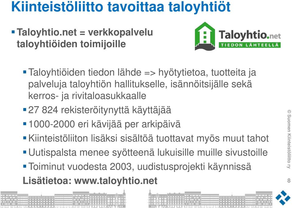 hallitukselle, isännöitsijälle sekä kerros- ja rivitaloasukkaalle 27 824 rekisteröitynyttä käyttäjää 1000-2000 eri kävijää per