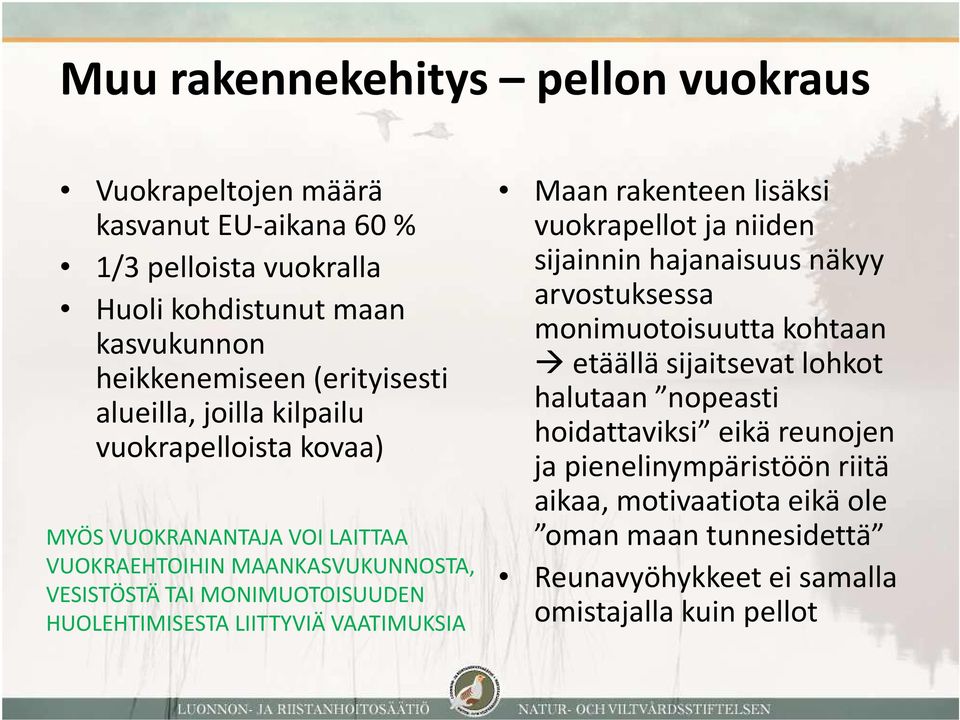 LIITTYVIÄ VAATIMUKSIA Maan rakenteen lisäksi vuokrapellot ja niiden sijainnin hajanaisuus näkyy arvostuksessa monimuotoisuutta kohtaan etäällä sijaitsevat lohkot