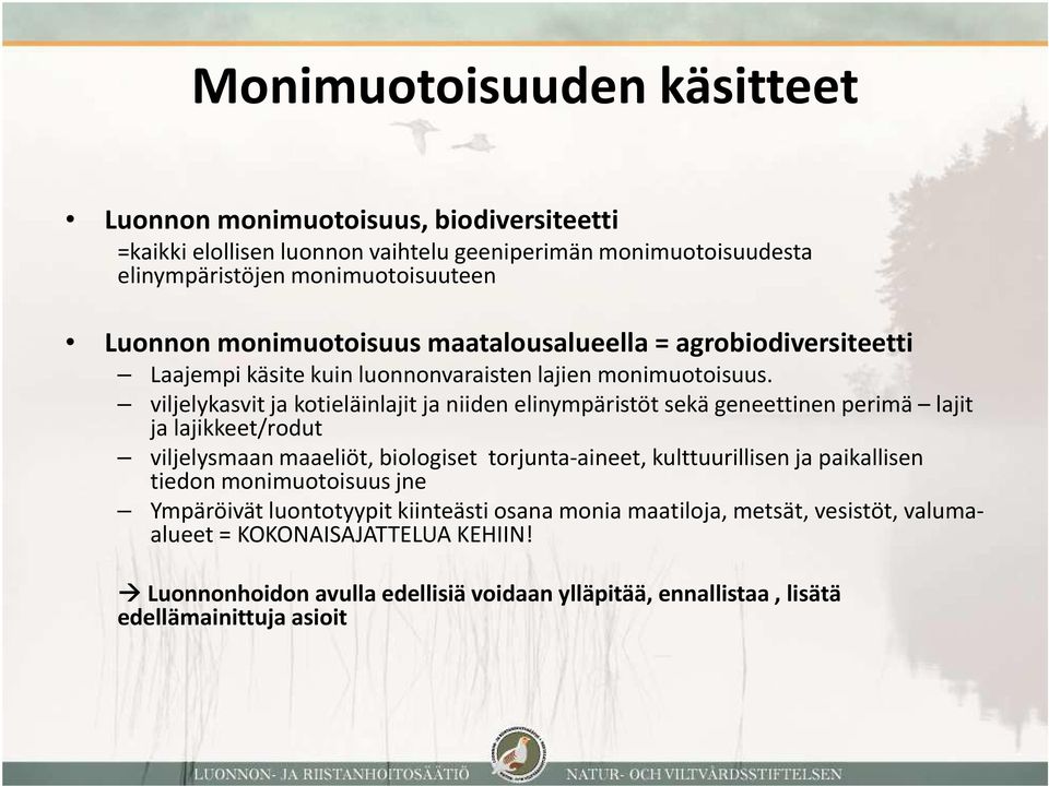 viljelykasvit ja kotieläinlajit ja niiden elinympäristöt sekä geneettinen perimä lajit ja lajikkeet/rodut viljelysmaan maaeliöt, biologiset torjunta-aineet, kulttuurillisen ja