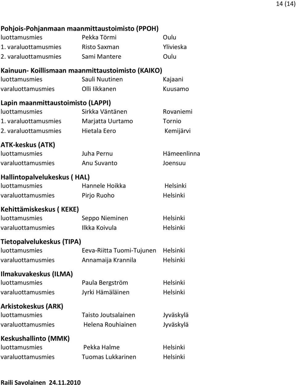 luottamusmies Sirkka Väntänen Rovaniemi 1. varaluottamusmies Marjatta Uurtamo Tornio 2.