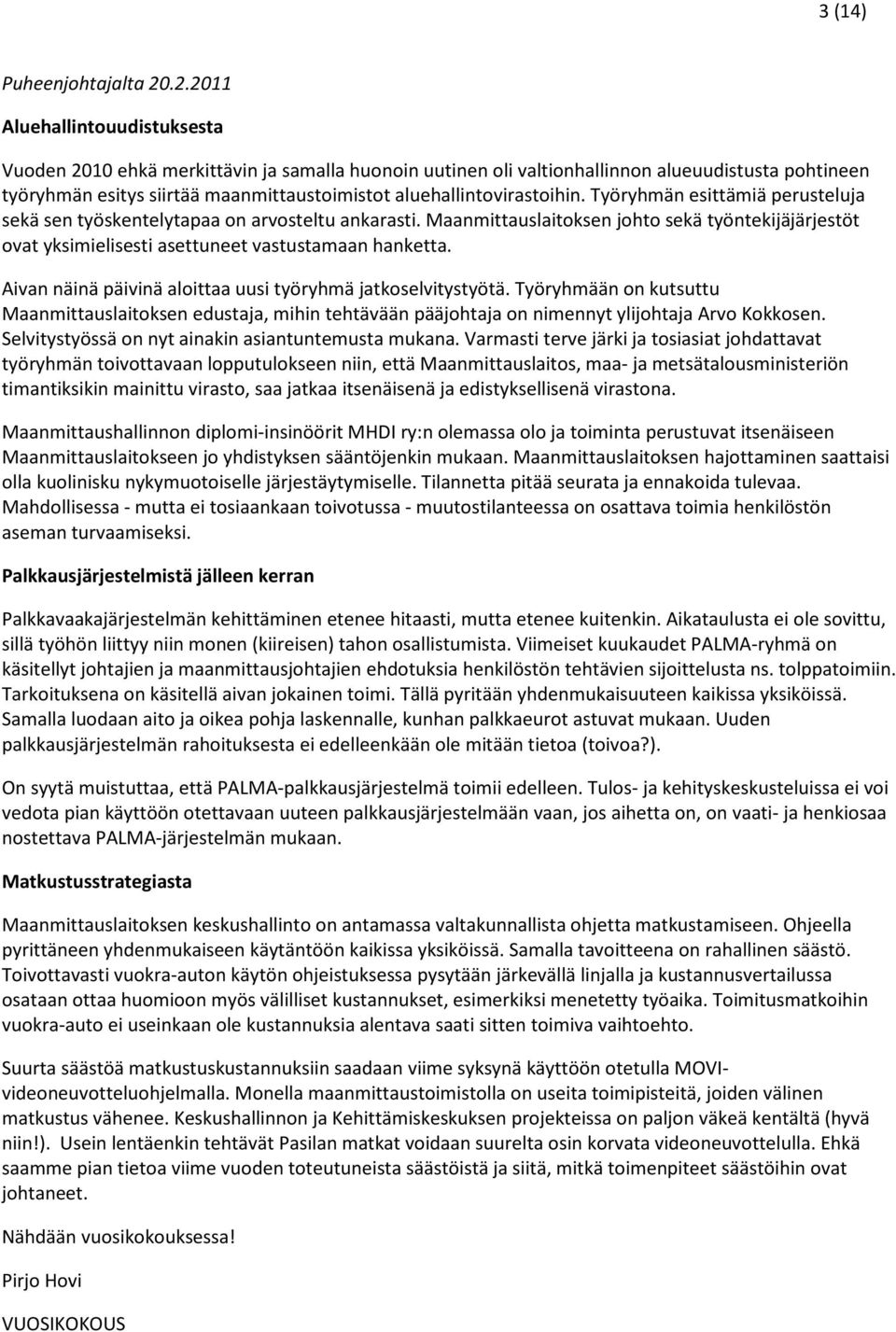 aluehallintovirastoihin. Työryhmän esittämiä perusteluja sekä sen työskentelytapaa on arvosteltu ankarasti.