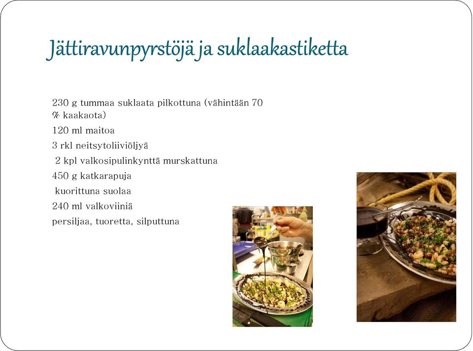 neitsytoliiviöljyä 2 kpl valkosipulinkynttä murskattuna 450 g