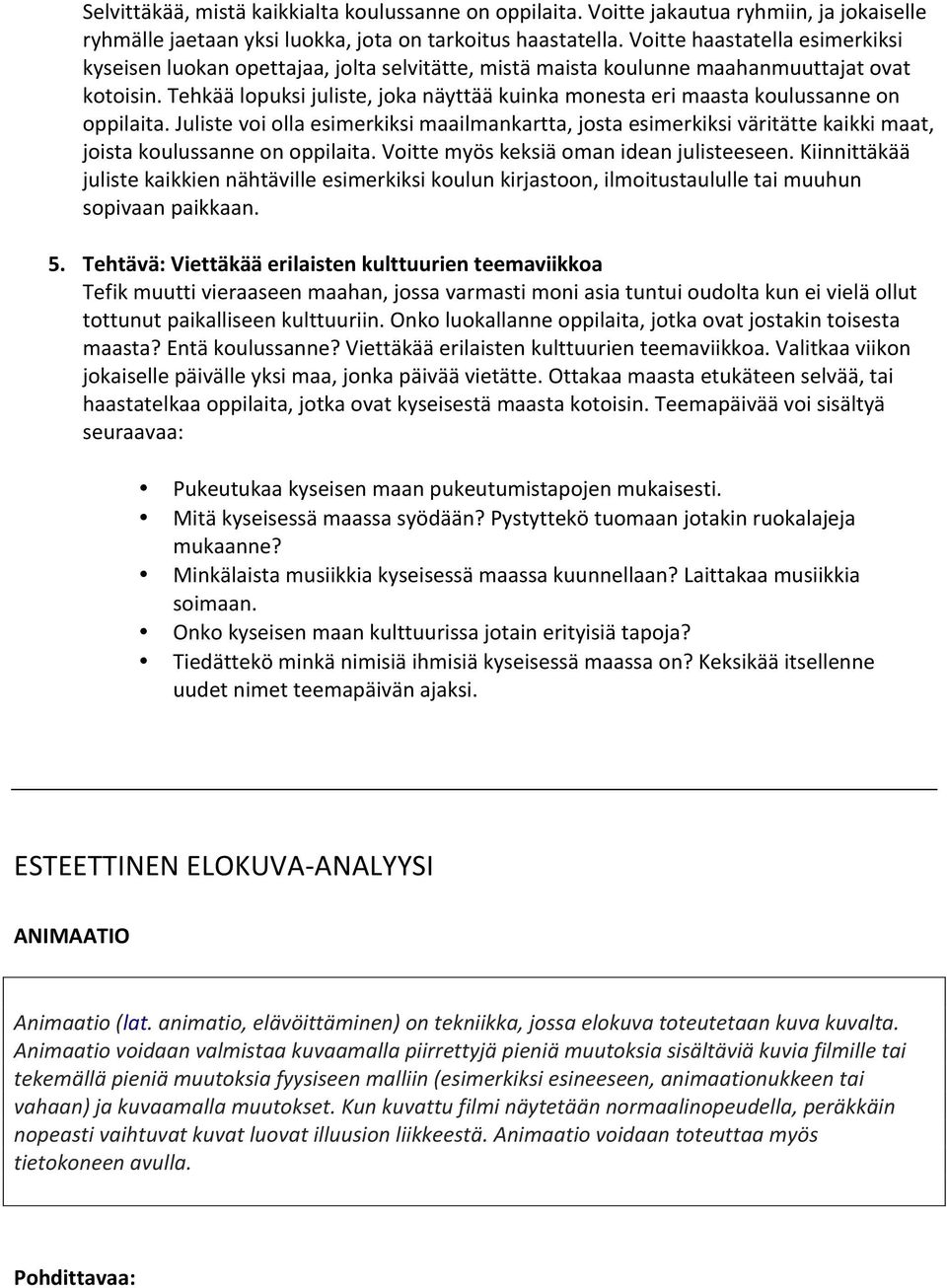 Tehkää lopuksi juliste, joka näyttää kuinka monesta eri maasta koulussanne on oppilaita.