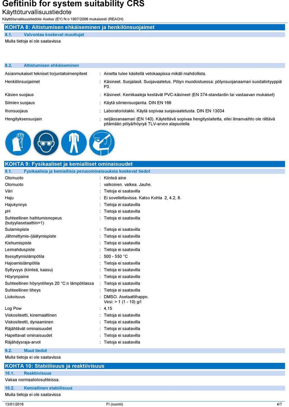 Pölyn muodostuessa: pölynsuojanaamari suodatintyyppiä P3. : Käsineet. Kemikaaleja kestävät PVC-käsineet (EN 374-standardin tai vastaavan mukaiset) Silmien suojaus : Käytä silmiensuojainta.