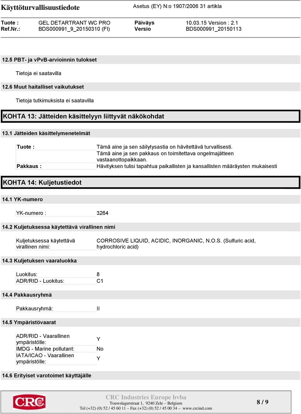 Hävityksen tulisi tapahtua paikallisten ja kansallisten määräysten mukaisesti KOHTA 14: Kuljetustiedot 14.1 YK-numero YK-numero : 3264 14.