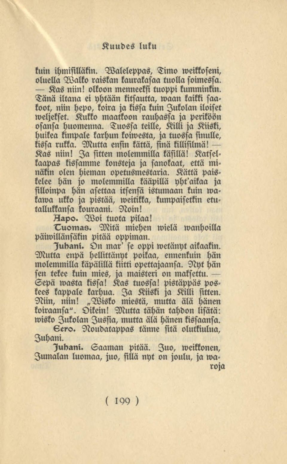 Tuossa teille, Killi ja Kiiski, huikea kimpale karhun koiwesta, ja tuossa sinulle, kissa rukka. Mutta ensin kättä, sinä killisilmä! Kas niin! Ia sitten molemmilla käsillä!