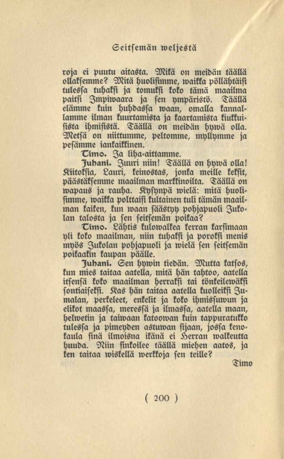 Metsä on niittumme, peltomme, myllymme ja pesämme iankaimnen. Ia liha aittamme. lubani. Juuri niin! Täällä on hywä olla!